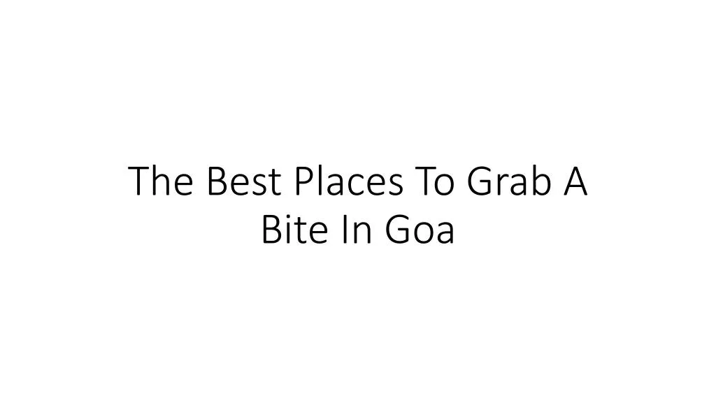 PPT - The Best Places To Grab A Bite In Goa PowerPoint Presentation