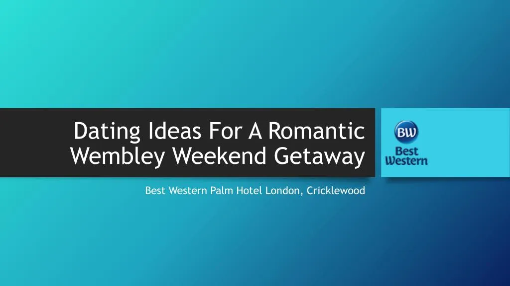 dating ideas for a romantic wembley weekend getaway n.