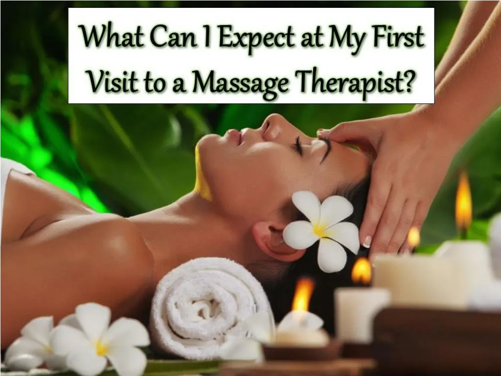 Ppt What Can I Expect At My First Visit To A Massage Therapist