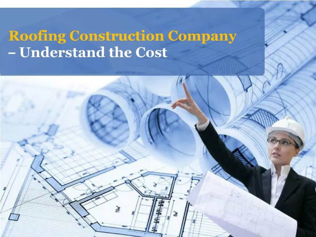 PPT - Roofing Construction Company-Understand the Cost PowerPoint ...