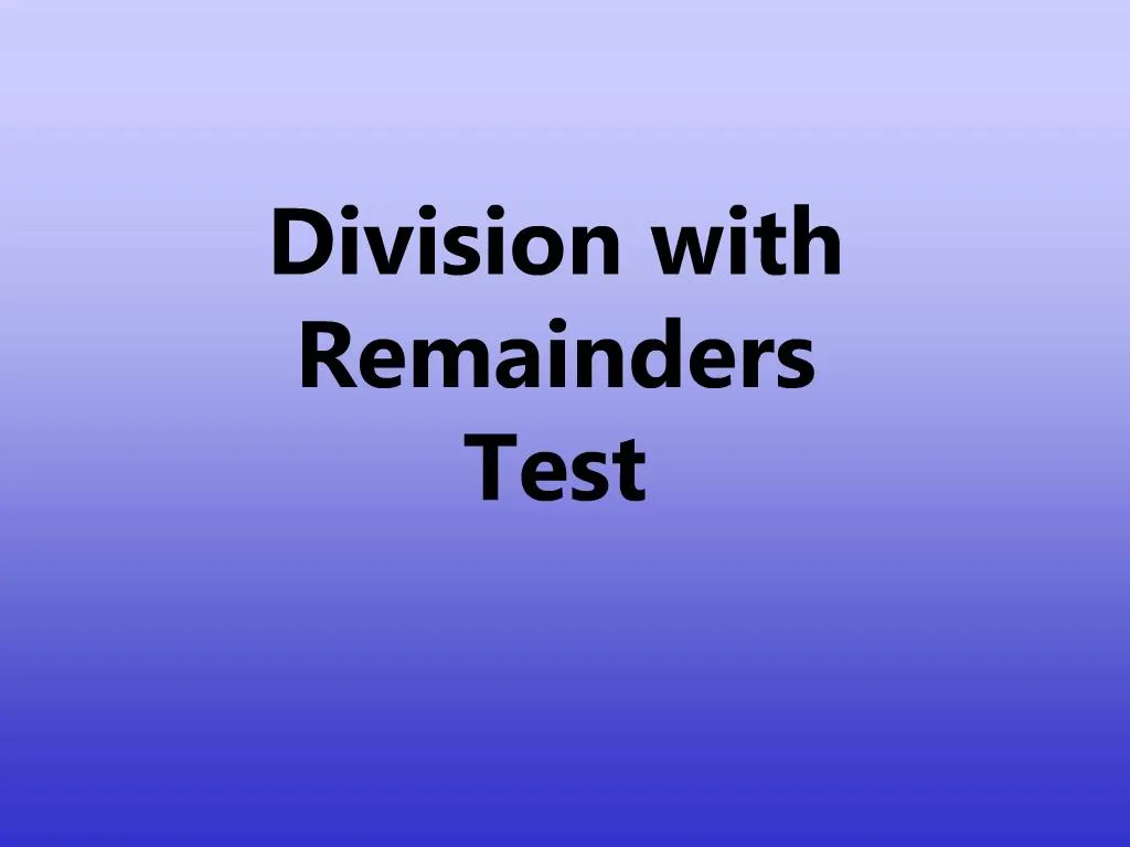 Ppt - Division With Remainders Test Powerpoint Presentation, Free Download - Id:748565