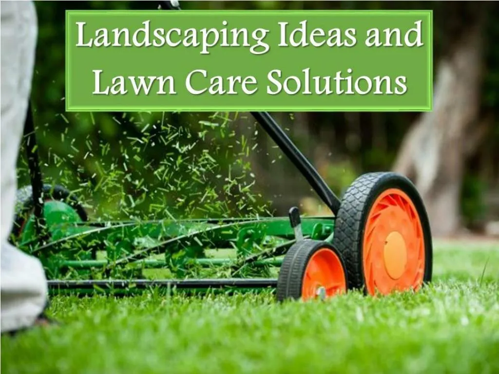 PPT - Landscaping Ideas and Lawn Care Solutions PowerPoint Presentation ...