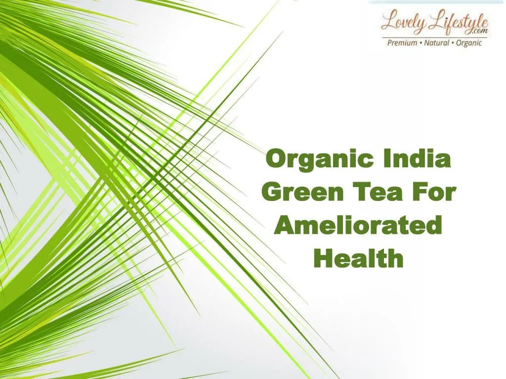 organic india green tea f or a meliorated h ealth n.