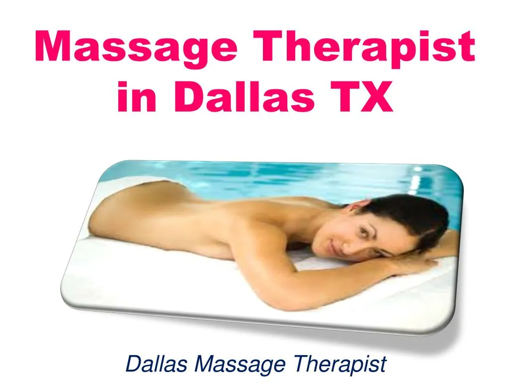 Ppt Massage Therapist In Dallas Tx Powerpoint Presentation Free