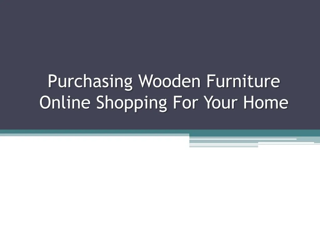 purchasing wooden furniture online shopping for your home n.