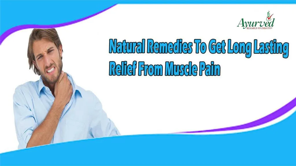 PPT Natural Remedies To Get Long Lasting Relief From Muscle Pain