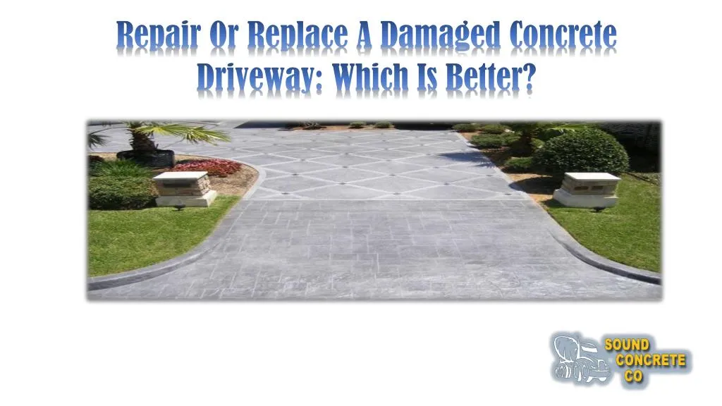 PPT - Repair Or Replace A Damaged Concrete Driveway: Which Is Better ...