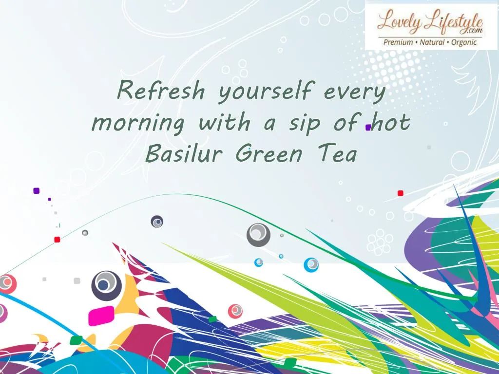 refresh yourself every morning with a sip of hot basilur green tea n.