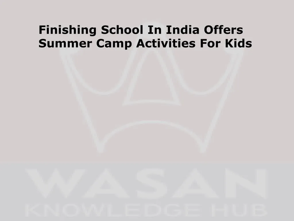 finishing school in india offers summer camp n.