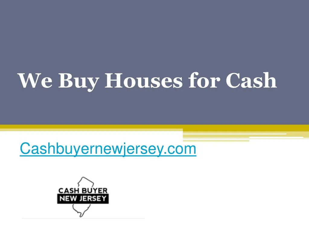 ppt-we-buy-houses-for-cash-cashbuyernewjersey-powerpoint
