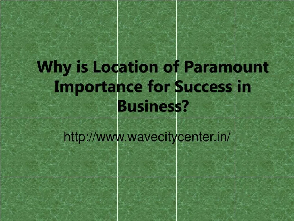 ppt-why-is-location-of-paramount-importance-for-success-in-business