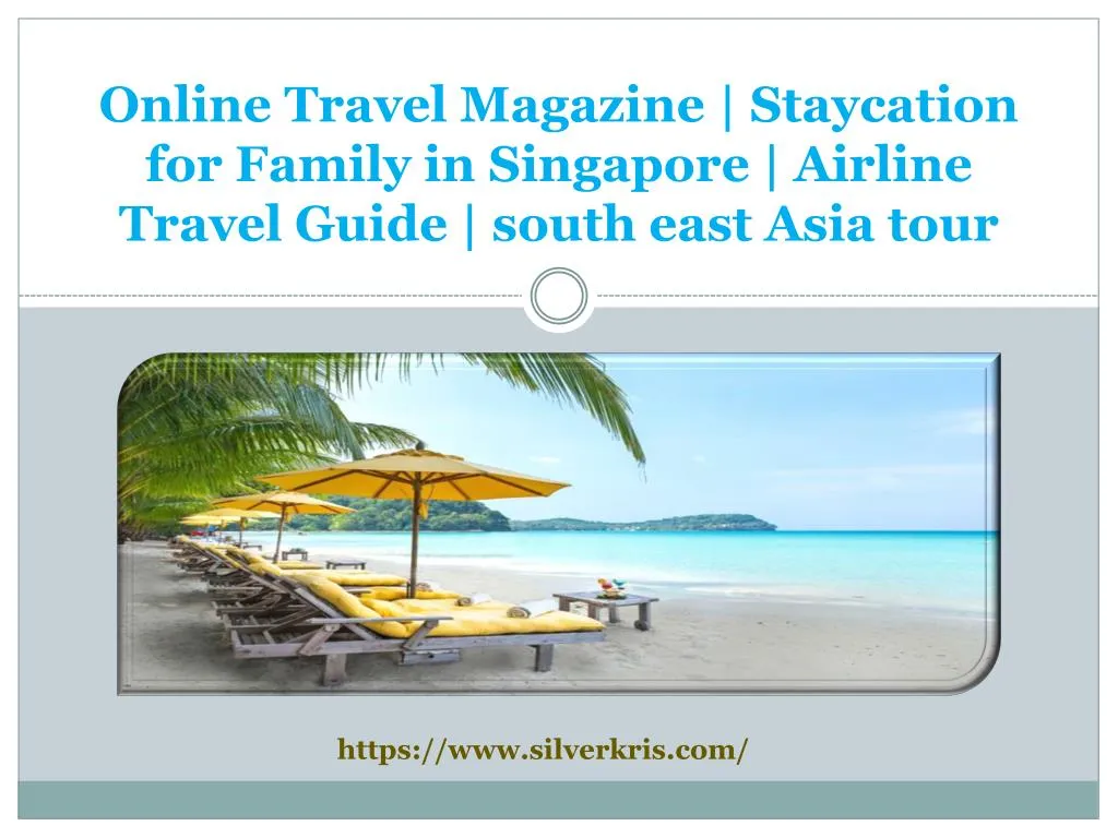 online travel magazine staycation for family in singapore airline travel guide south east asia tour n.