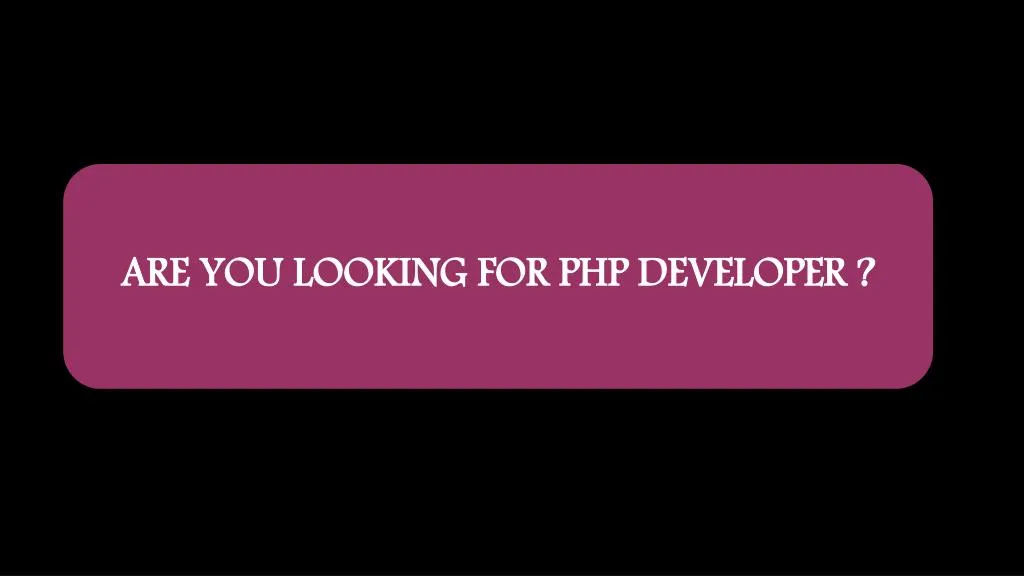 are you looking for php developer n.