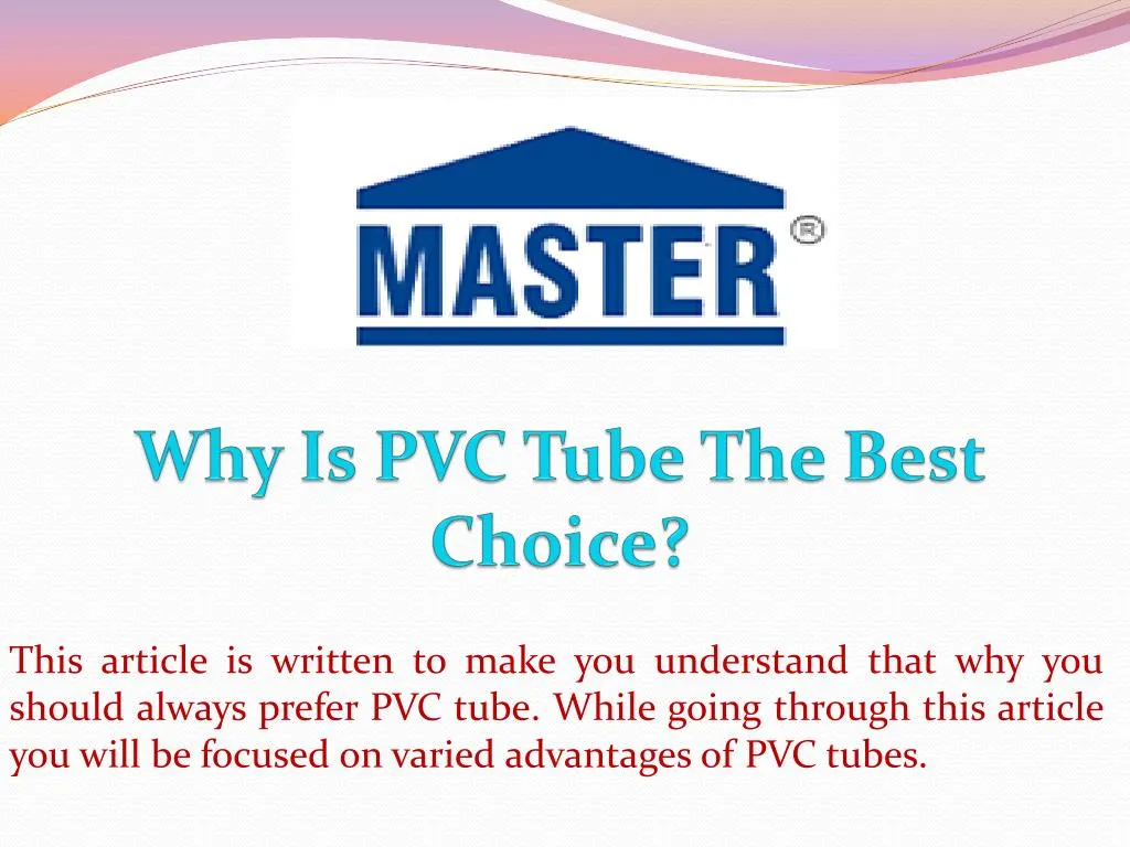 why is pvc tube the best choice n.