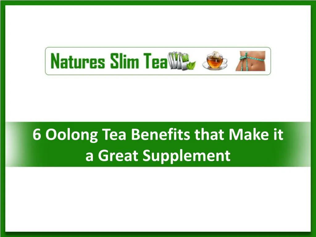 6 oolong tea benefits that make it a great supplement n.