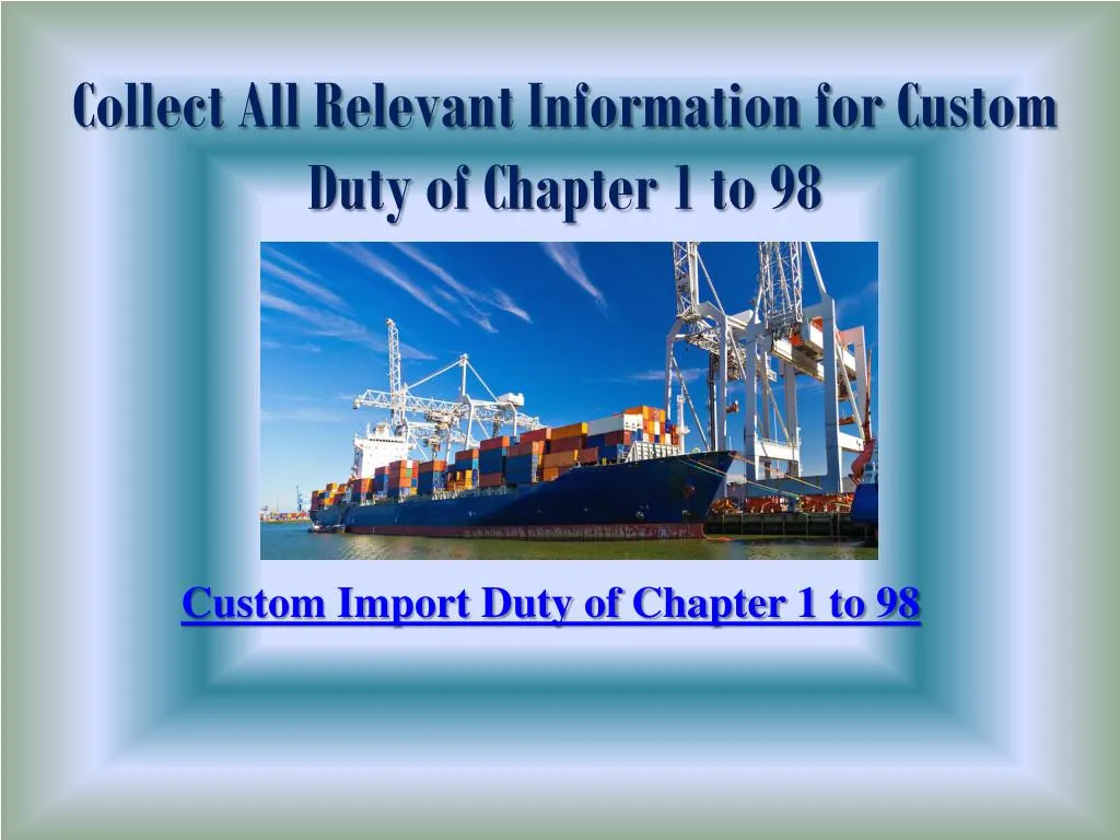 collect all relevant information for custom duty of chapter 1 to 98 n.