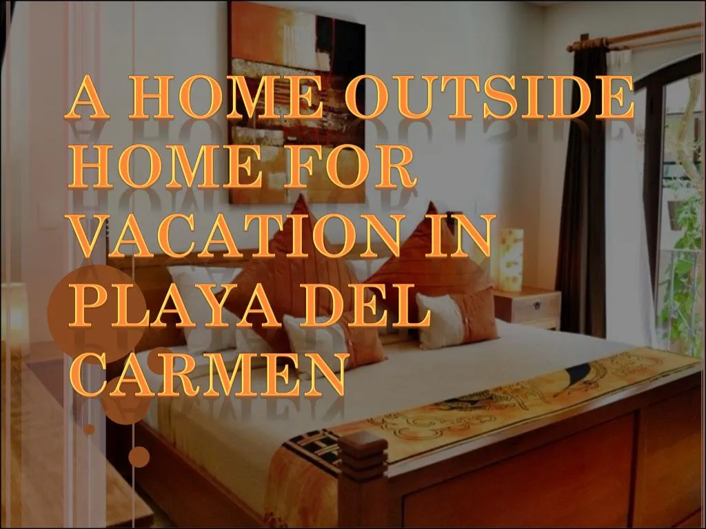 a home outside home for vacation in playa del carmen n.