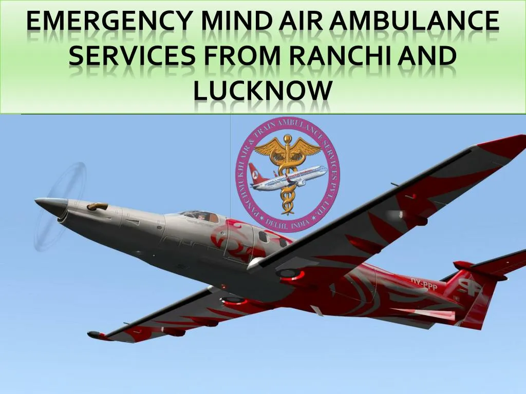emergency mind air ambulance services from ranchi and lucknow n.