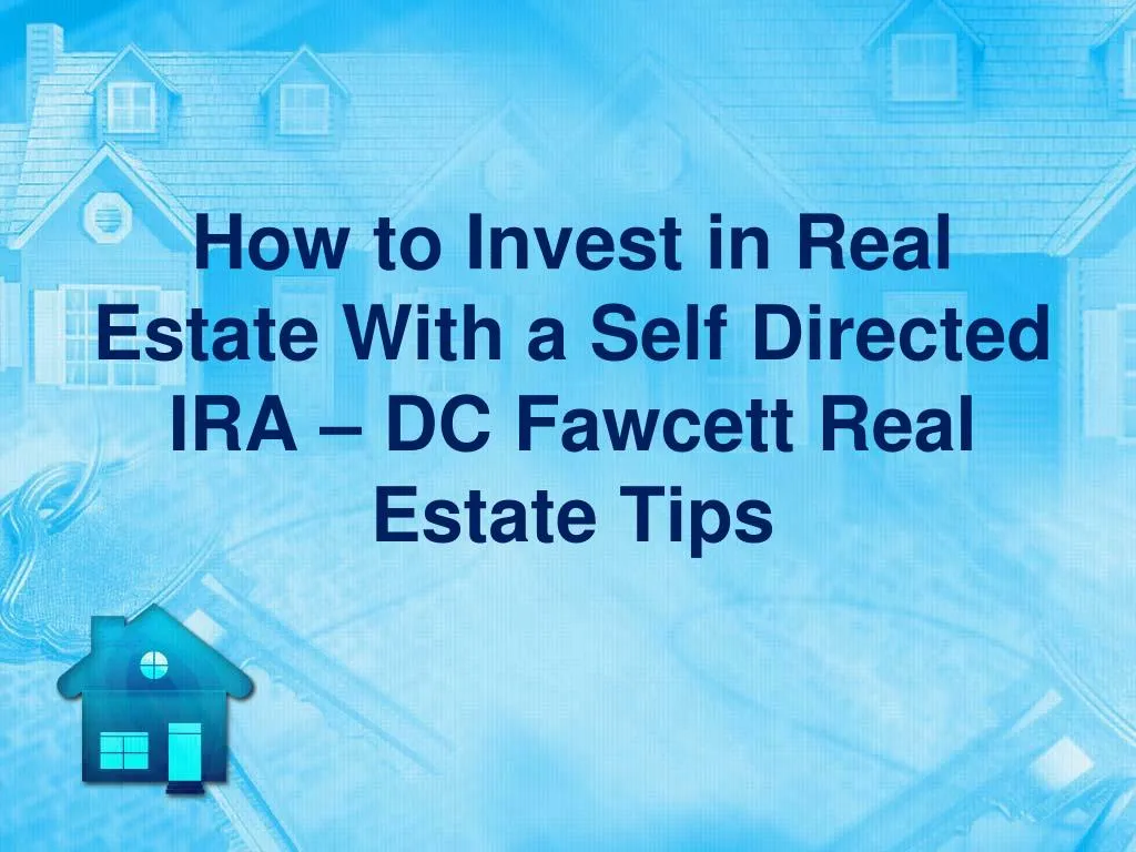 how to invest in real estate with a self directed ira dc fawcett real estate tips n.