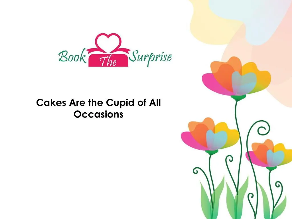 cakes are the cupid of all occasions n.