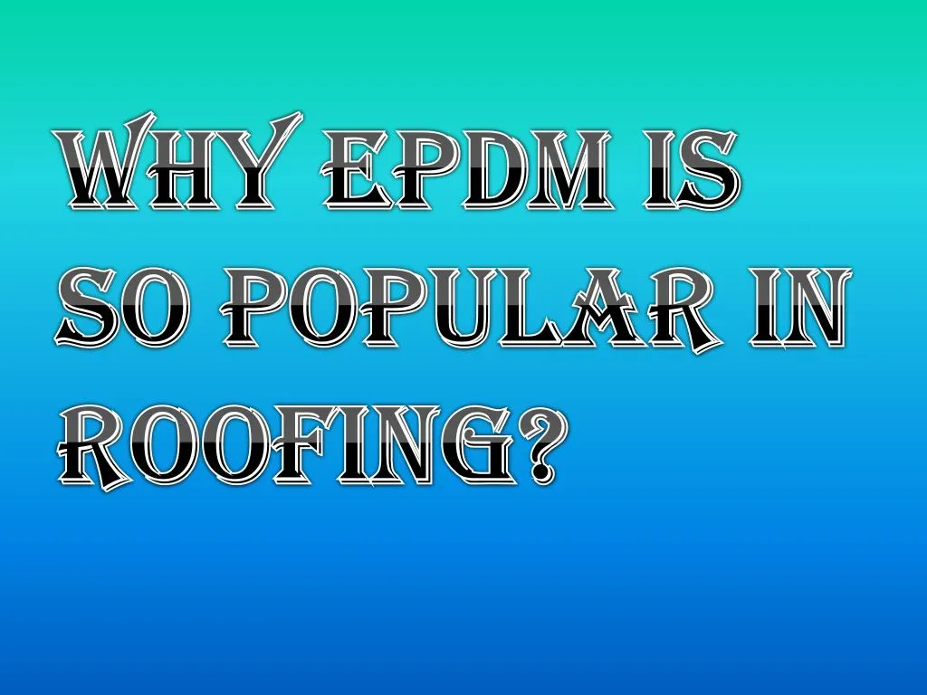 why epdm is so popular in roofing n.