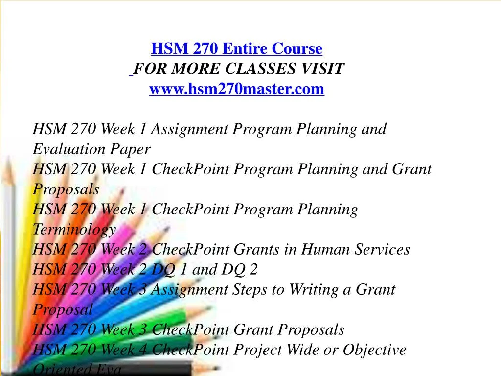 hsm 270 program planning and evaluation Of staff and funding is vital to the programs it is also important to look at the area that is in need of the help, the benefits that arise from the program, and the outcome the program strides to accomplish the process of planning and developing a program can be tied together to simplify the. hsm 270 program planning and evaluation Of staff and funding is vital to the programs it is also important to look at the area that is in need of the help, the benefits that arise from the program, and the outcome the program strides to accomplish the process of planning and developing a program can be tied together to simplify the.