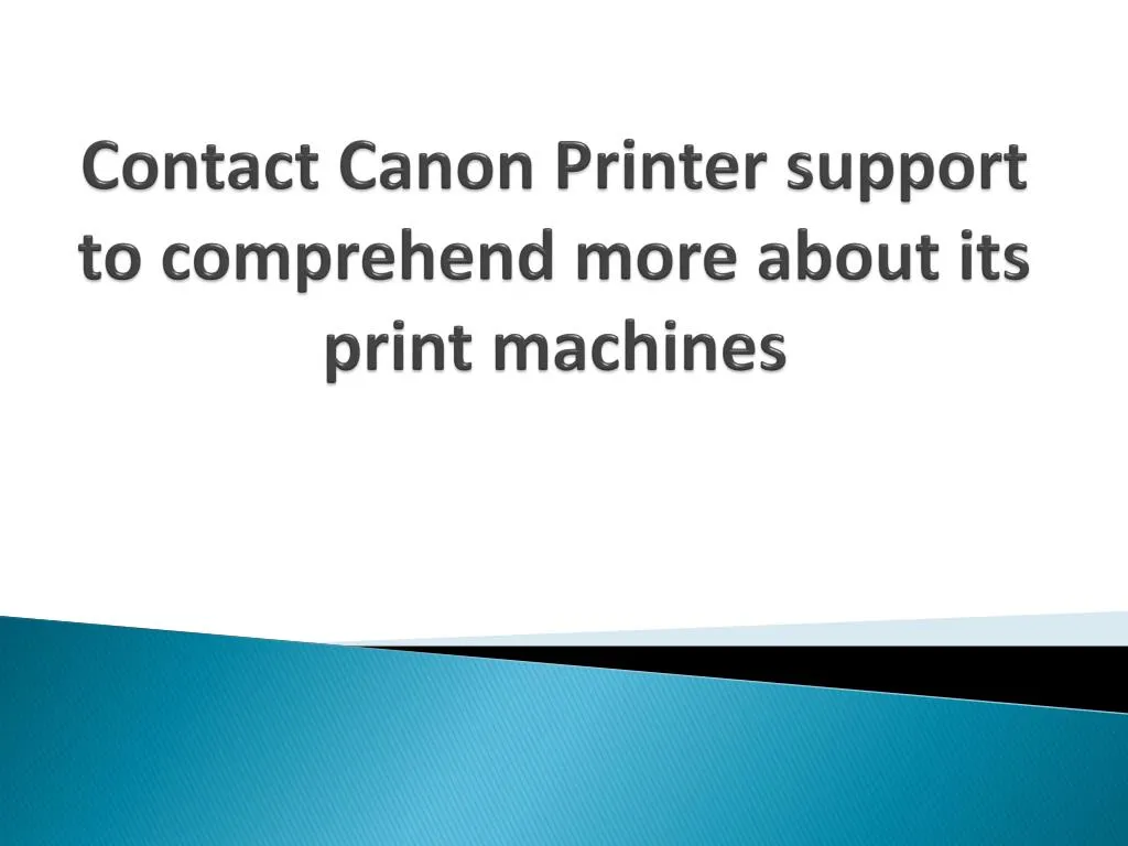 contact canon printer support to comprehend more about its print machines n.