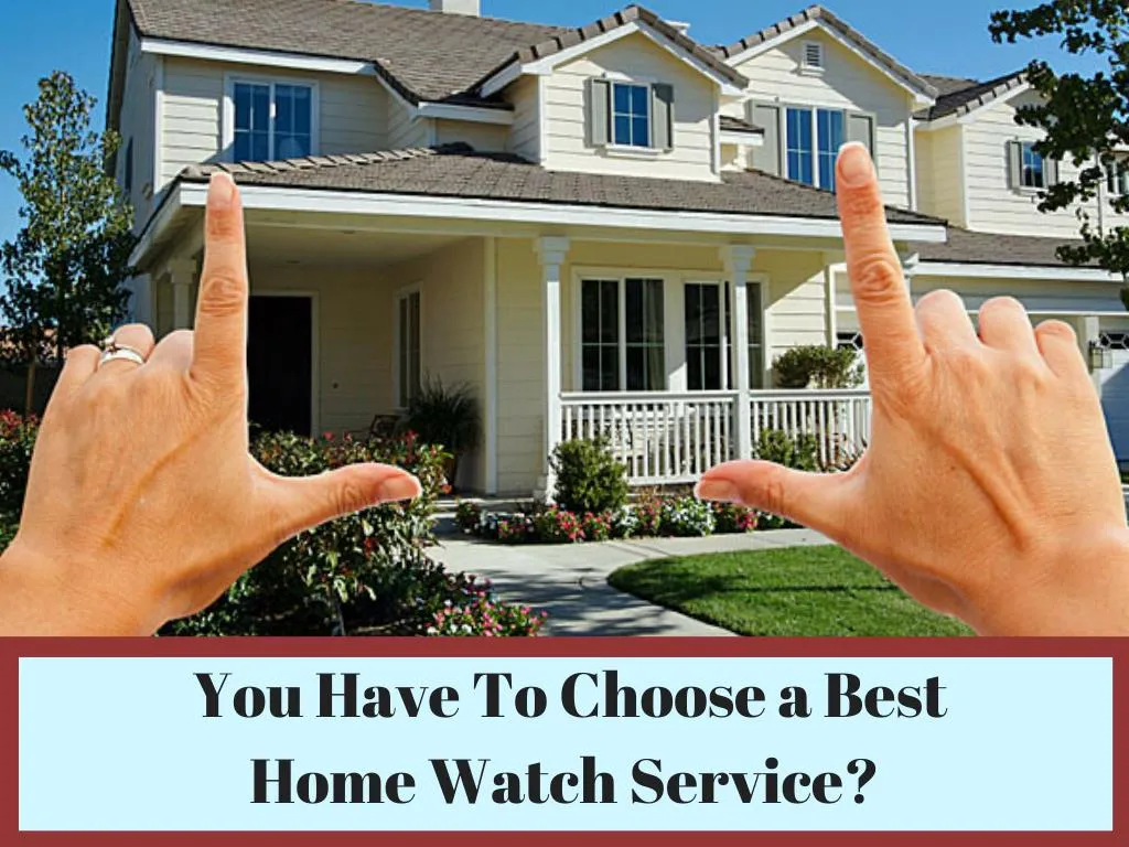 you have to choose a best home watch service n.