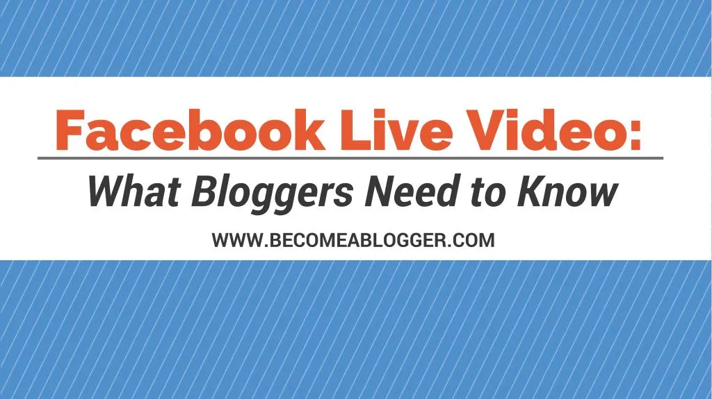 facebook live video what bloggers need to know n.