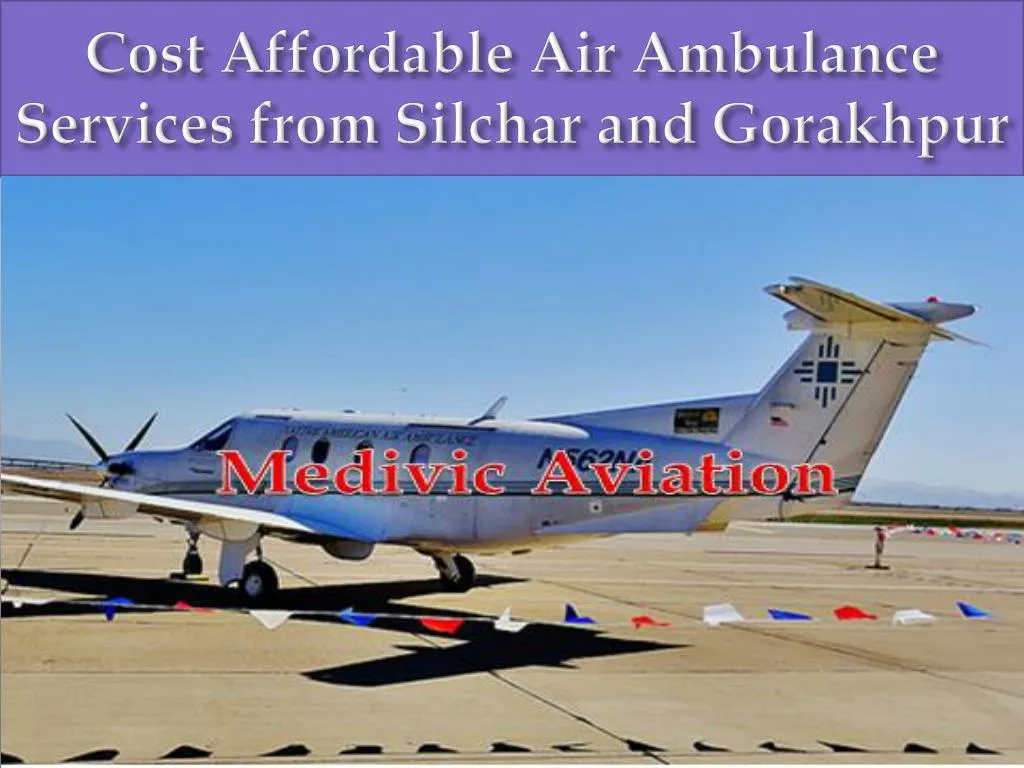 cost affordable air ambulance services from silchar and gorakhpur n.