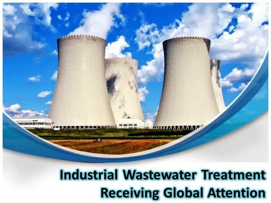 PPT - Industrial Wastewater Treatment Receiving Global Attention ...