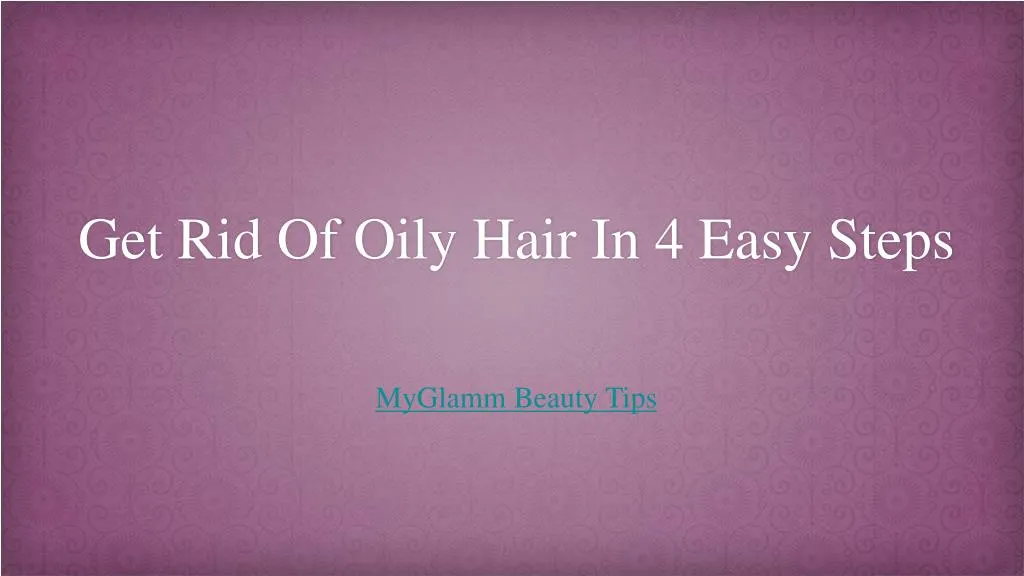 get rid of oily hair in 4 easy steps n.