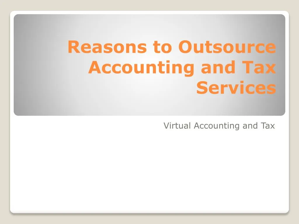 PPT - Reasons To Outsource Accounting And Tax Services PowerPoint ...