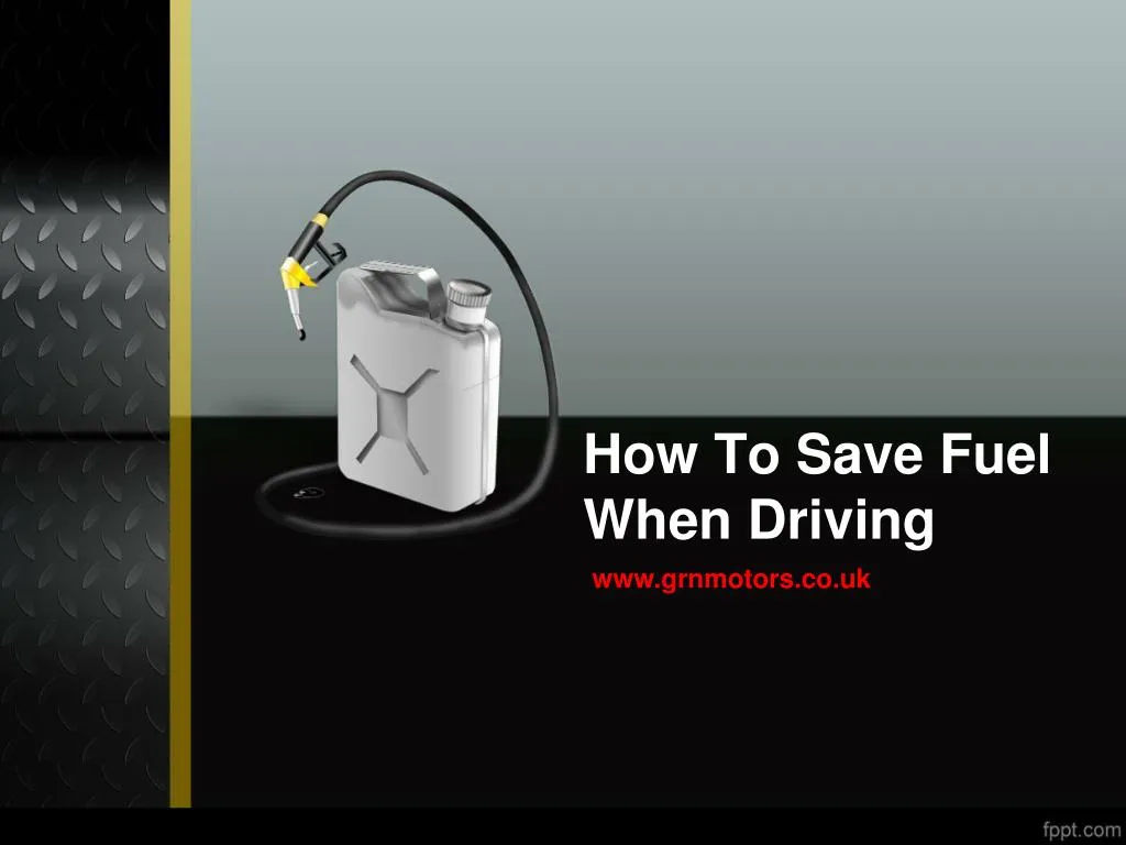 PPT How To Save Fuel When Driving PowerPoint Presentation, free download ID7548736