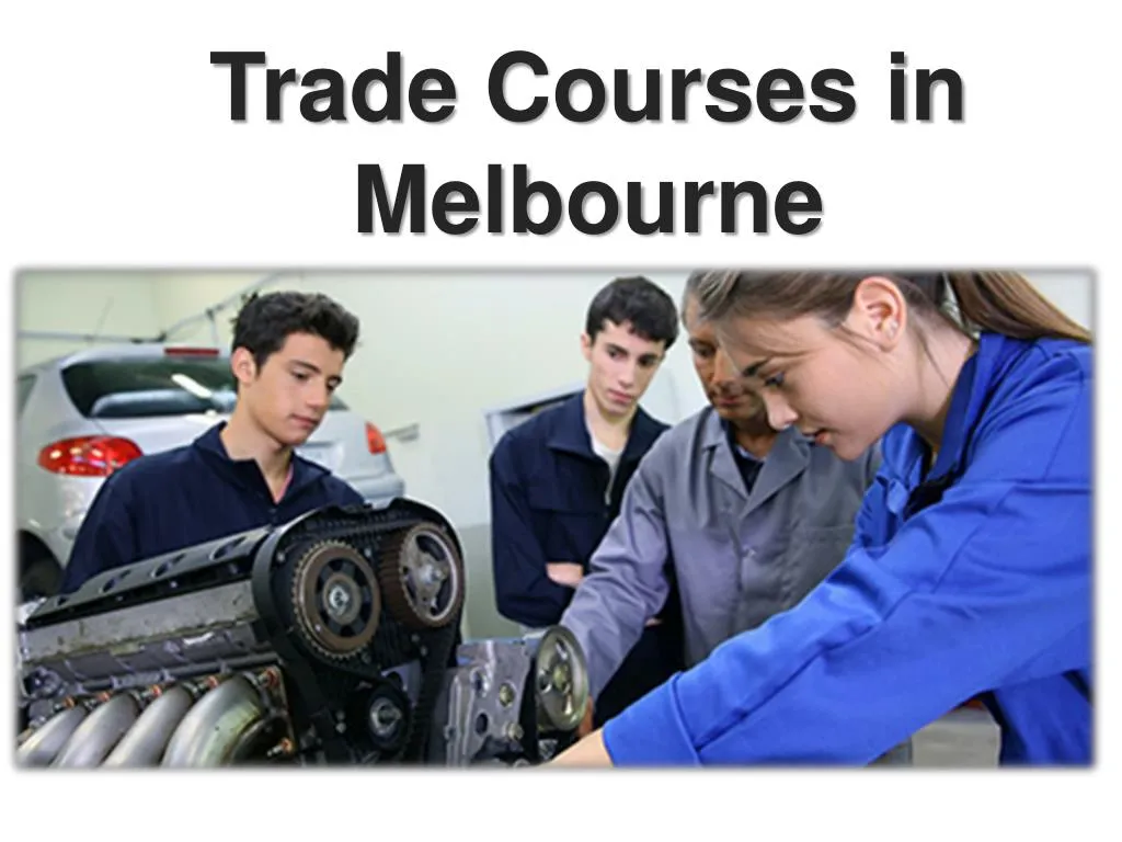 PPT Trade Courses Melbourne PowerPoint Presentation free download PPT Trade Courses Melbourne PowerPoint Presentation free download
