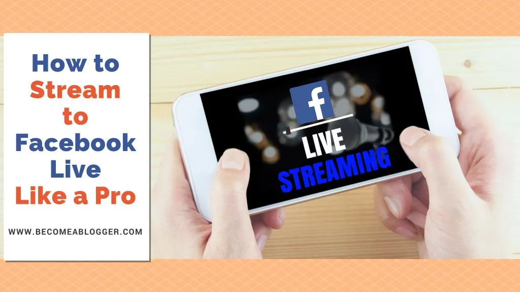 how to stream to facebook live like a pro n.