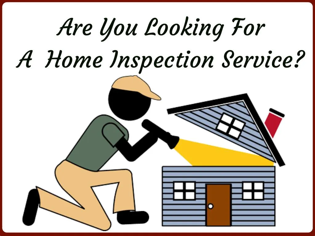 are you looking for a home inspection service n.