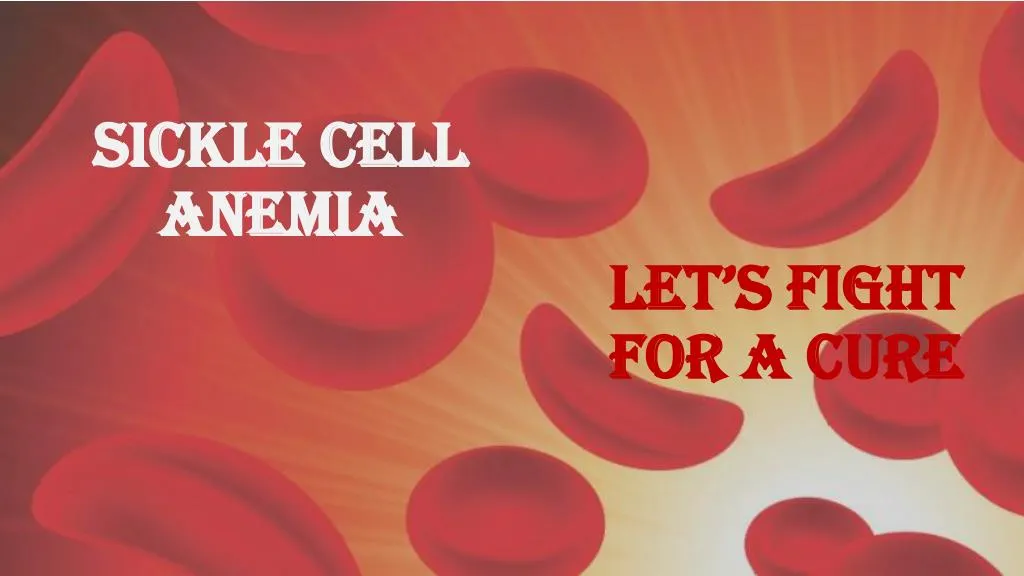 PPT - Sickle Cell Anemia Treatment: What Should You Know ...