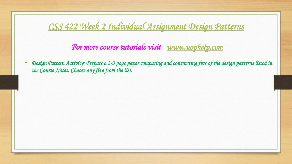 css 422 week 2 individual assignment Css 422 week 2 individual assignment de individual assignment: design patterns css/422 design patterns: introduction there are lots of design styles readily available for the creation of company software program. css 422 week 2 individual assignment Css 422 week 2 individual assignment de individual assignment: design patterns css/422 design patterns: introduction there are lots of design styles readily available for the creation of company software program.