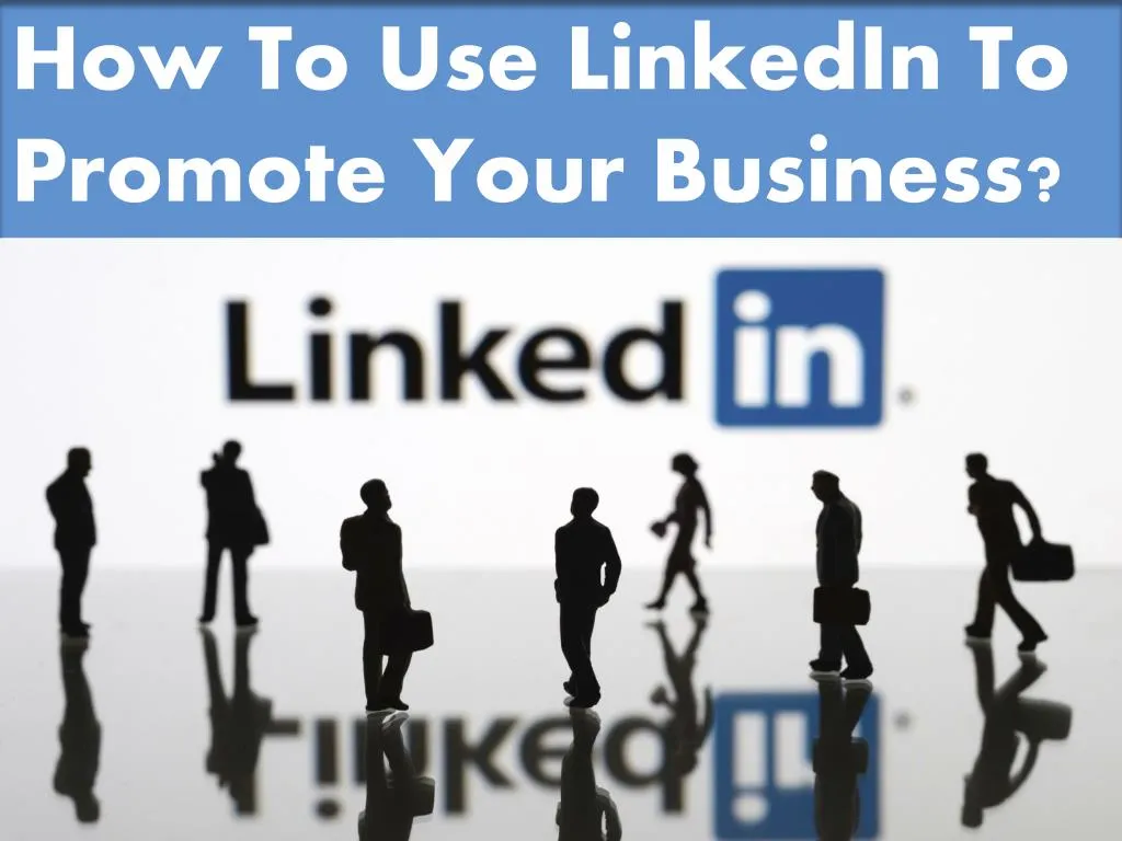 Ppt - How To Use Linkedin To Promote Your Business Powerpoint 