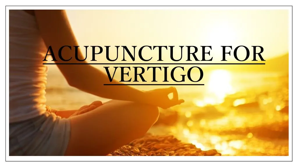 PPT - Acupuncture for Vertigo - jacksonvilleacupuncture.com PowerPoint ...