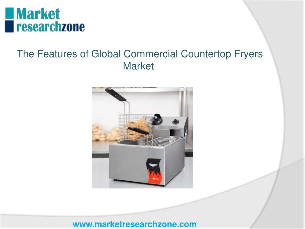 Ppt The Features Of Global Commercial Countertop Fryers Market