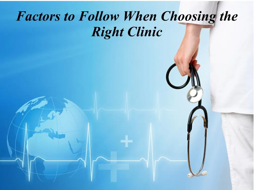 factors to follow when choosing the right clinic n.