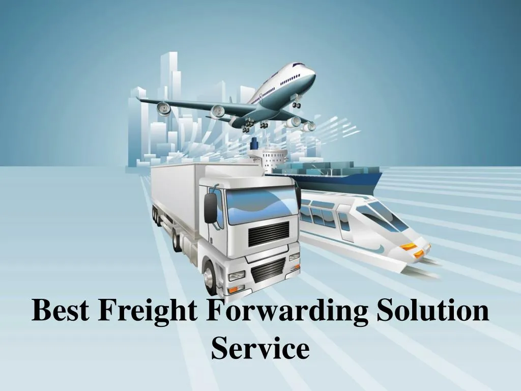 PPT - Best Freight Forwarding Solution Service PowerPoint Presentation ...