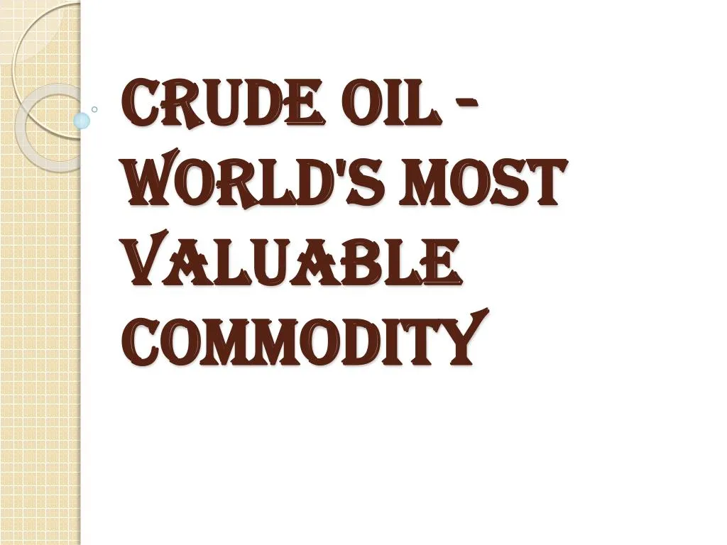 PPT World s Most Valuable Commodity Crude Oil PowerPoint ppt-world-s-most-valuable-commodity-crude-oil-powerpoint