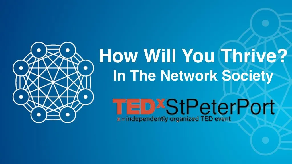 PPT - TEDx St Peter Port - How To Thrive In The Network Society ...