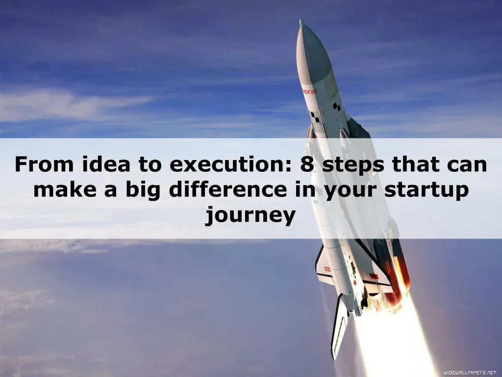 from idea to execution 8 steps that can make n.