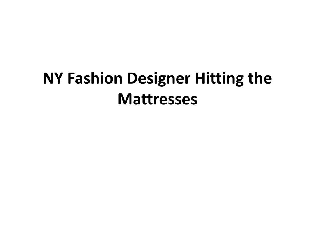 ny fashion designer hitting the mattresses n.