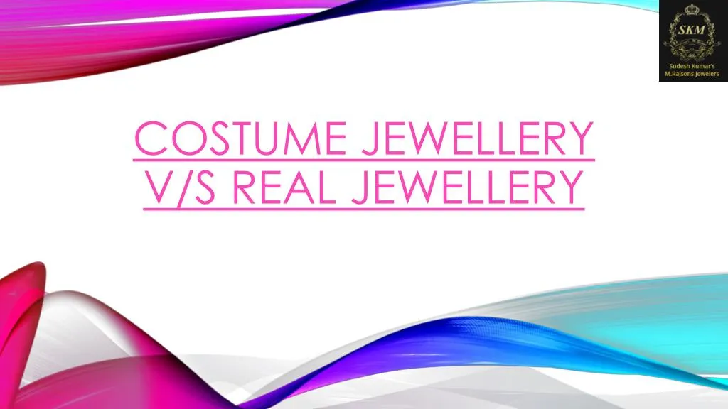 costume jewellery v s real jewellery n.