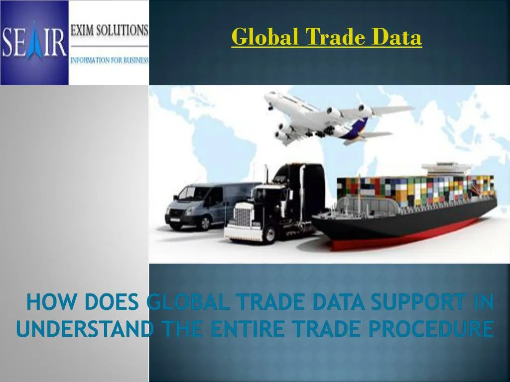 ppt-how-does-global-trade-data-support-in-understand-the-entire-trade